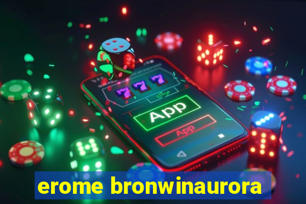 erome bronwinaurora